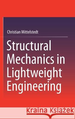 Structural Mechanics in Lightweight Engineering Christian Mittelstedt 9783030751920 Springer