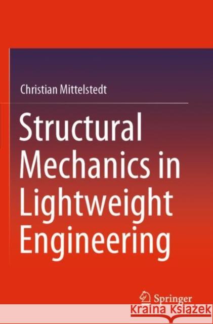 Structural Mechanics in Lightweight Engineering Christian Mittelstedt 9783030751951 Springer International Publishing