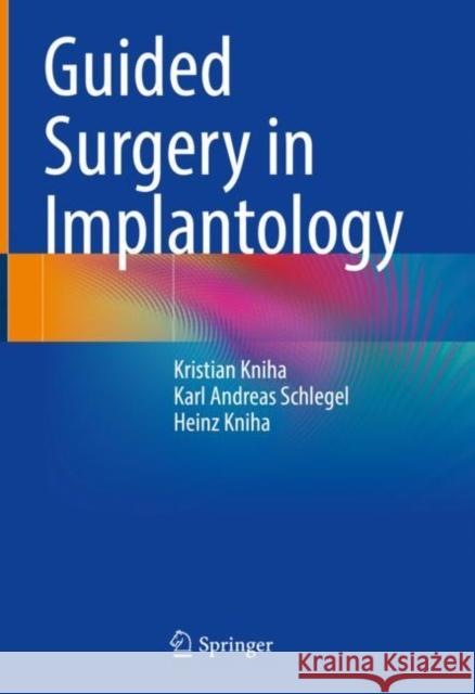 Guided Surgery in Implantology Kristian Kniha Karl Andreas Schlegel Heinz Kniha 9783030752156
