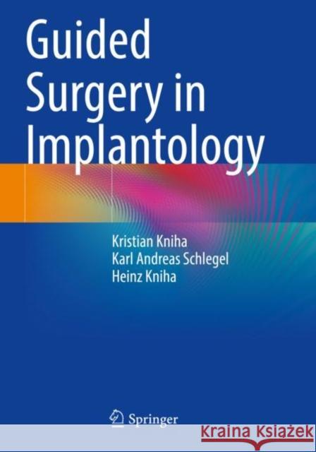 Guided Surgery in Implantology Kristian Kniha, Karl Andreas Schlegel, Heinz Kniha 9783030752187