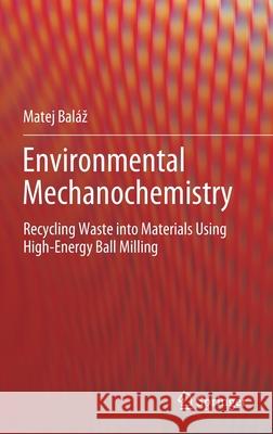 Environmental Mechanochemistry: Recycling Waste Into Materials Using High-Energy Ball Milling Bal 9783030752231 Springer