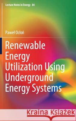 Renewable Energy Utilization Using Underground Energy Systems Pawel Oclon 9783030752279 Springer