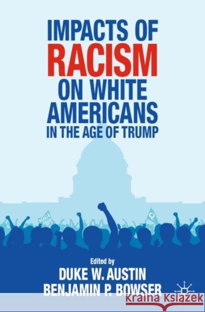 Impacts of Racism on White Americans in the Age of Trump Duke W. Austin Benjamin P. Bowser 9783030752316