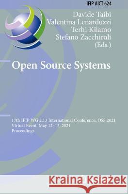 Open Source Systems: 17th Ifip Wg 2.13 International Conference, OSS 2021, Virtual Event, May 12-13, 2021, Proceedings Taibi, Davide 9783030752538 Springer International Publishing