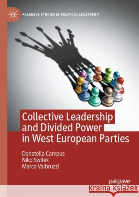 Collective Leadership and Divided Power in West European Parties Donatella Campus Niko Switek Marco Valbruzzi 9783030752545 Palgrave MacMillan