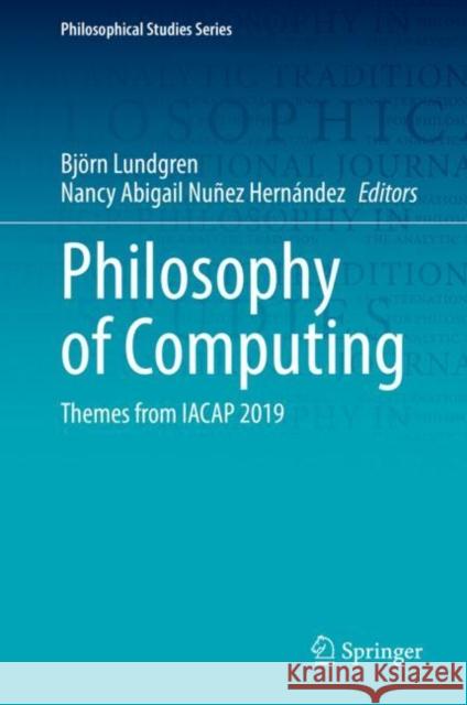 Philosophy of Computing: Themes from Iacap 2019 Bj Lundgren Nancy Abigail Nu 9783030752668 Springer