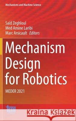 Mechanism Design for Robotics: Meder 2021 Sa Zeghloul Med Amine Laribi Marc Arsicault 9783030752705