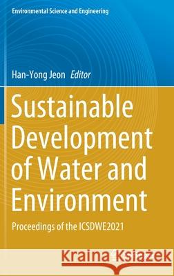 Sustainable Development of Water and Environment: Proceedings of the Icsdwe2021 Han-Yong Jeon 9783030752774