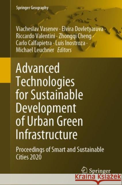 Advanced Technologies for Sustainable Development of Urban Green Infrastructure: Proceedings of Smart and Sustainable Cities 2020 Viacheslav Vasenev Elvira Dovletyarova Riccardo Valentini 9783030752842 Springer