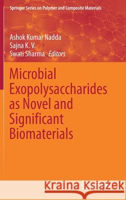 Microbial Exopolysaccharides as Novel and Significant Biomaterials Ashok Kumar Nadda Sajna K Swati Sharma 9783030752880 Springer