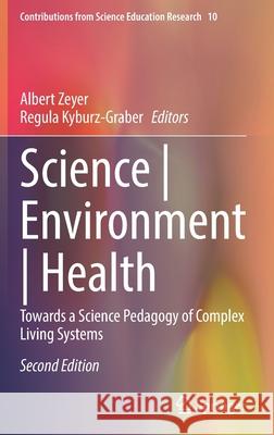 Science Environment Health: Towards a Science Pedagogy of Complex Living Systems Zeyer, Albert 9783030752965 Springer