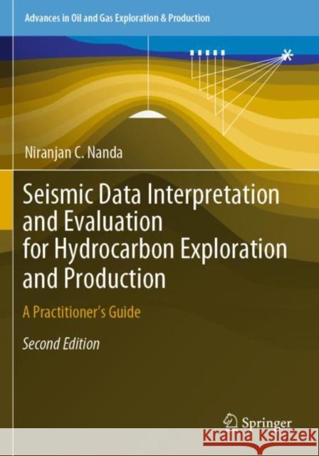 Seismic Data Interpretation and Evaluation for Hydrocarbon Exploration and Production: A Practitioner's Guide Nanda, Niranjan C. 9783030753030 Springer International Publishing