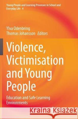 Violence, Victimisation and Young People: Education and Safe Learning Environments Odenbring, Ylva 9783030753214 Springer International Publishing