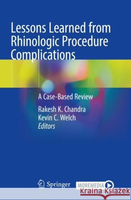 Lessons Learned from Rhinologic Procedure Complications: A Case-Based Review Rakesh Chandra Kevin C. Welch 9783030753221