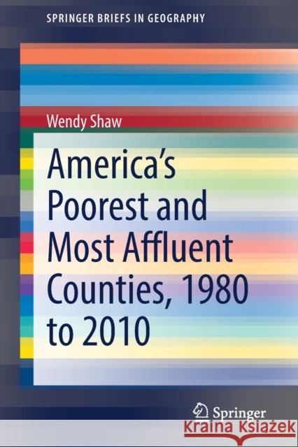 America's Poorest and Most Affluent Counties, 1980 to 2010 Wendy Shaw 9783030753399 Springer