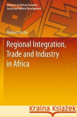 Regional Integration, Trade and Industry in Africa Helmut Asche 9783030753689