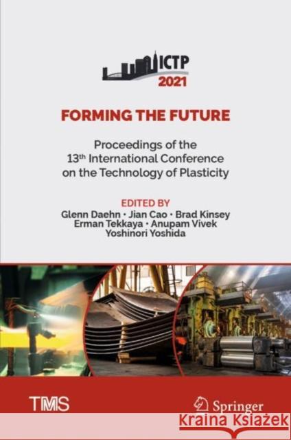 Forming the Future: Proceedings of the 13th International Conference on the Technology of Plasticity Glenn Daehn Jian Cao Brad Kinsey 9783030753801 Springer