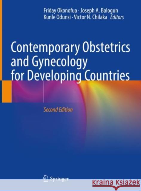 Contemporary Obstetrics and Gynecology for Developing Countries Friday E. Okonofua Joseph A. Balogun Kunle Odunsi 9783030753849 Springer