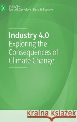 Industry 4.0: Exploring the Consequences of Climate Change Elena B. Zavyalova Elena G. Popkova 9783030754044 Palgrave MacMillan