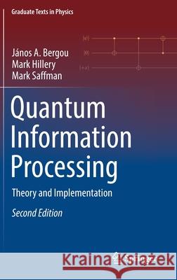 Quantum Information Processing: Theory and Implementation J Bergou Mark Hillery Mark Saffman 9783030754358 Springer