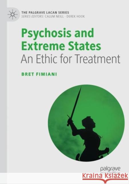 Psychosis and Extreme States: An Ethic for Treatment Bret Fimiani   9783030754426 Springer Nature Switzerland AG