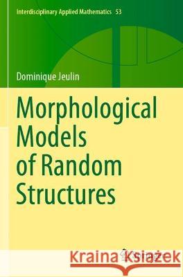 Morphological Models of Random Structures Dominique Jeulin 9783030754549 Springer International Publishing