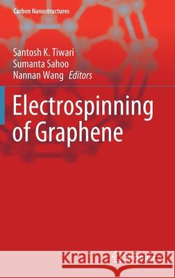 Electrospinning of Graphene Santosh K. Tiwari Sumanta Sahoo Nannan Wang 9783030754556 Springer