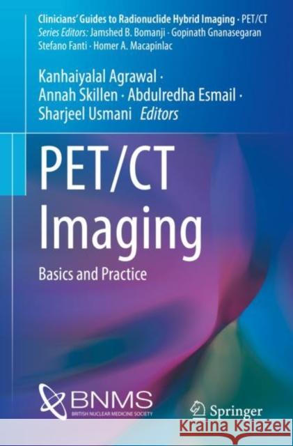 Pet/CT Imaging: Basics and Practice Kanhaiyalal Agrawal Annah Skillen Abdulredha Esmail 9783030754754 Springer