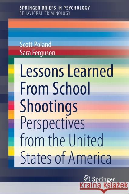 Lessons Learned from School Shootings: Perspectives from the United States of America Scott Poland Sara Ferguson 9783030754792 Springer