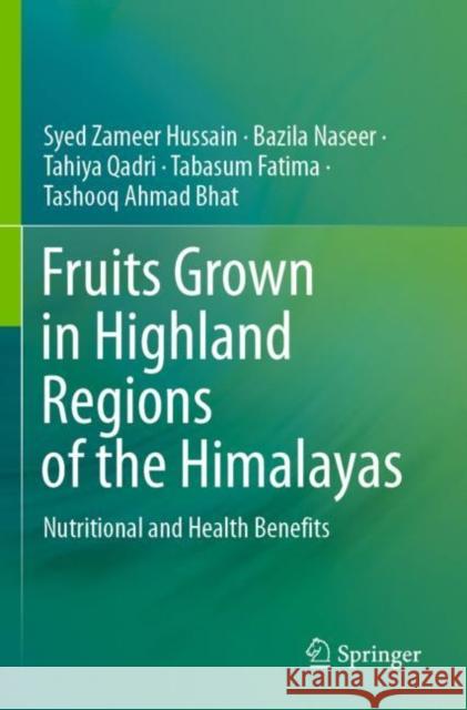 Fruits Grown in Highland Regions of the Himalayas: Nutritional and Health Benefits Hussain, Syed Zameer 9783030755041 Springer International Publishing