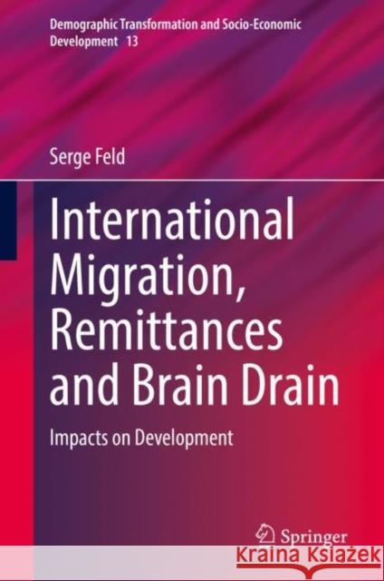 International Migration, Remittances and Brain Drain: Impacts on Development Serge Feld 9783030755126 Springer