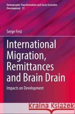 International Migration, Remittances and Brain Drain: Impacts on Development Feld, Serge 9783030755157 Springer International Publishing
