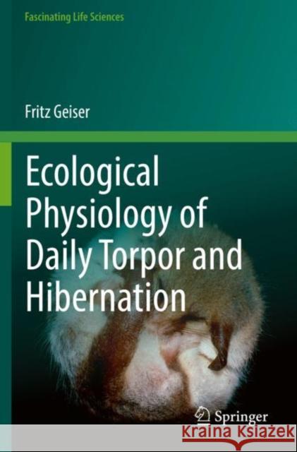 Ecological Physiology of Daily Torpor and Hibernation Fritz Geiser 9783030755270 Springer International Publishing