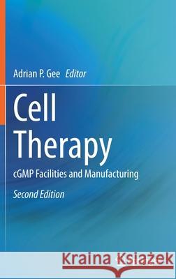 Cell Therapy: Cgmp Facilities and Manufacturing Adrian Gee 9783030755355 Springer