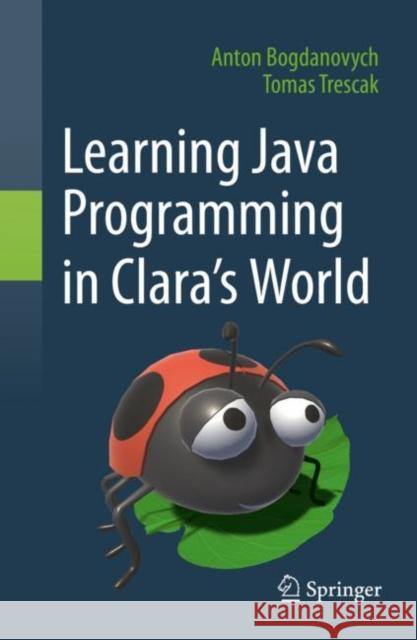 Learning Java Programming in Clara's World Bogdanovych, Anton 9783030755416 Springer Nature Switzerland AG