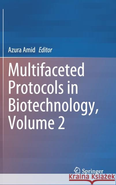 Multifaceted Protocols in Biotechnology, Volume 2 Amid, Azura 9783030755782 Springer Nature Switzerland AG