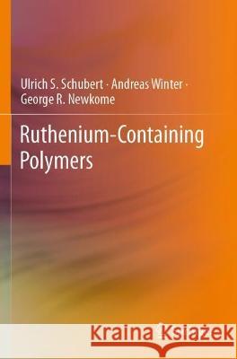 Ruthenium-Containing Polymers Ulrich S. Schubert, Andreas Winter, George R. Newkome 9783030756000