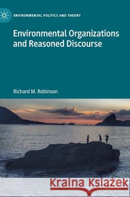 Environmental Organizations and Reasoned Discourse Richard M. Robinson 9783030756055 Palgrave MacMillan