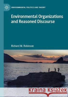 Environmental Organizations and Reasoned Discourse Richard M. Robinson 9783030756086 Springer International Publishing