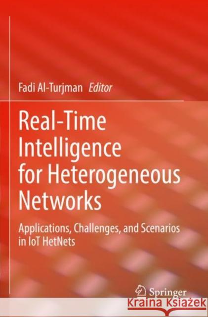 Real-Time Intelligence for Heterogeneous Networks: Applications, Challenges, and Scenarios in Iot Hetnets Al-Turjman, Fadi 9783030756161