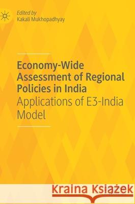 Economy-Wide Assessment of Regional Policies in India: Applications of E3-India Model Kakali Mukhopadhyay 9783030756673