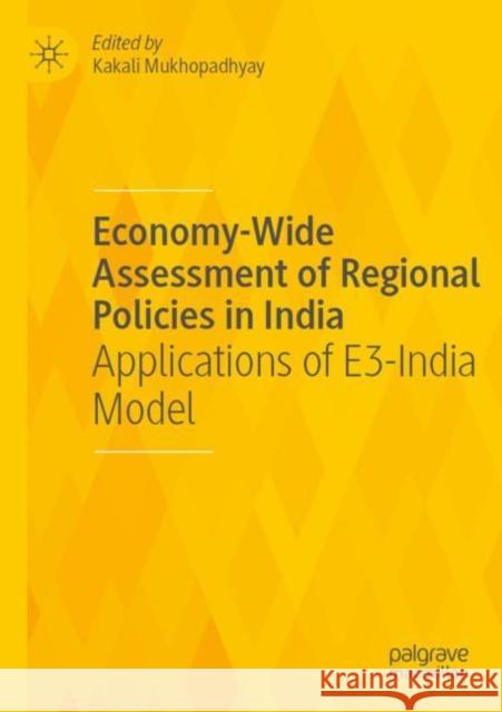 Economy-Wide Assessment of Regional Policies in India: Applications of E3-India Model Mukhopadhyay, Kakali 9783030756703