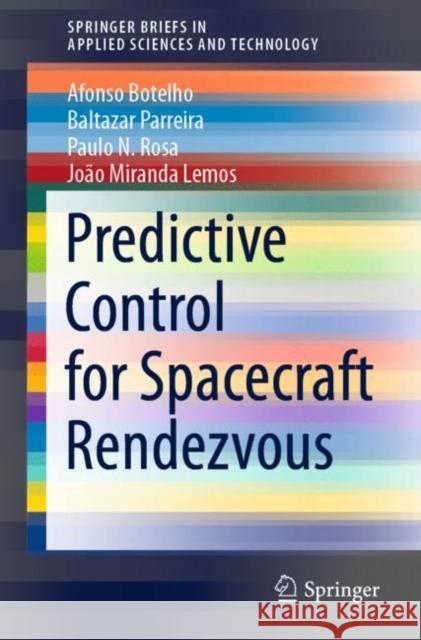 Predictive Control for Spacecraft Rendezvous Afonso Botelho Baltazar Parreira Paulo N. Rosa 9783030756956 Springer