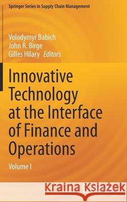 Innovative Technology at the Interface of Finance and Operations: Volume I Volodymyr Babich John R. Birge Gilles Hilary 9783030757281