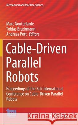 Cable-Driven Parallel Robots: Proceedings of the 5th International Conference on Cable-Driven Parallel Robots Marc Gouttefarde Tobias Bruckmann Andreas Pott 9783030757885