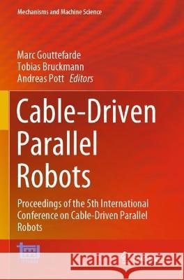 Cable-Driven Parallel Robots: Proceedings of the 5th International Conference on Cable-Driven Parallel Robots Marc Gouttefarde Tobias Bruckmann Andreas Pott 9783030757915