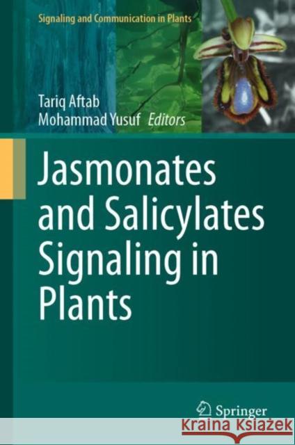 Jasmonates and Salicylates Signaling in Plants Tariq Aftab Mohammad Yusuf 9783030758042