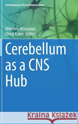 Cerebellum as a CNS Hub Hidehiro Mizusawa Shinji Kakei 9783030758165 Springer