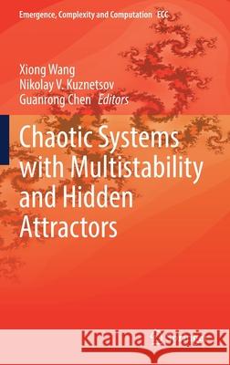 Chaotic Systems with Multistability and Hidden Attractors Xiong Wang Nikolay V. Kuznetsov Guanrong Chen 9783030758202 Springer