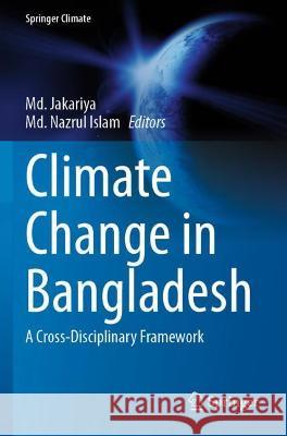 Climate Change in Bangladesh: A Cross-Disciplinary Framework Jakariya, MD 9783030758271 Springer International Publishing